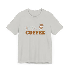 But First Coffee Graphic T - Shirt - BraveBrew Coffee Co.