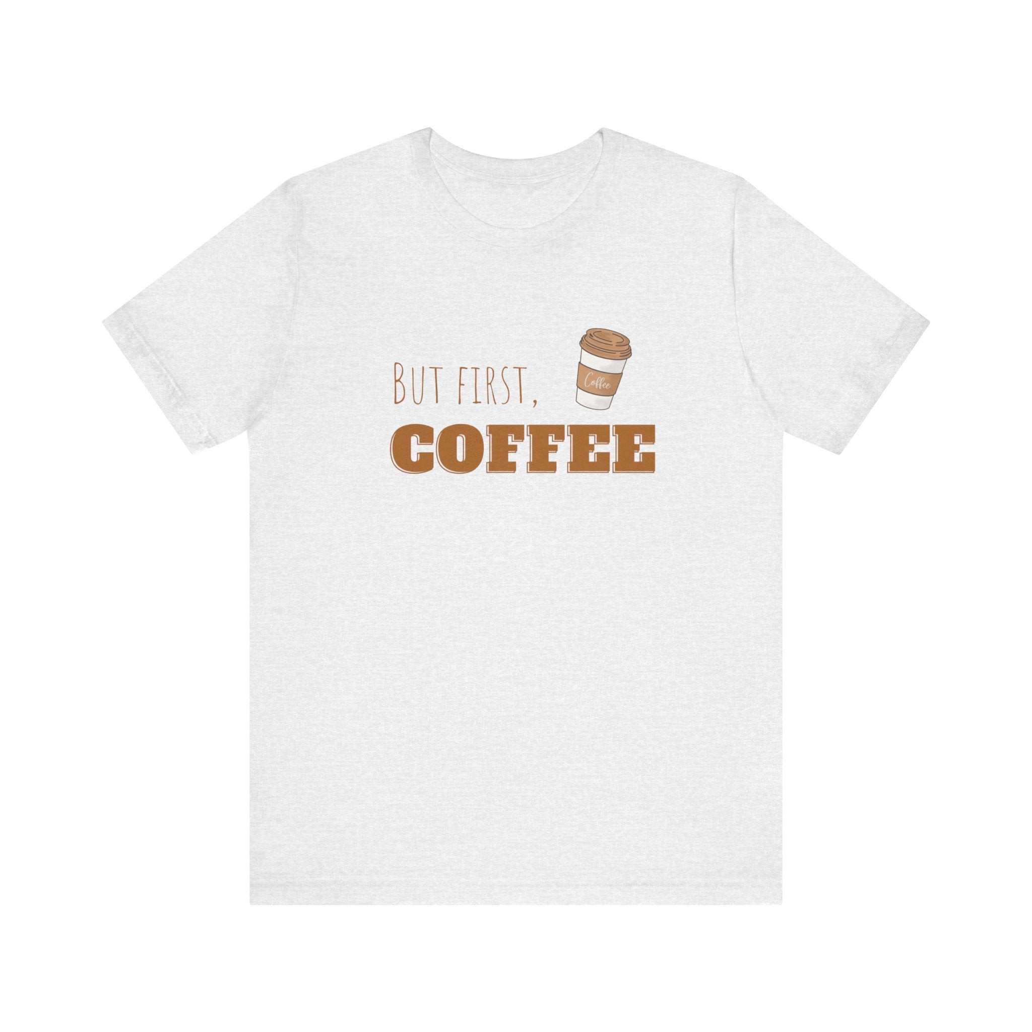 But First Coffee Graphic T - Shirt - BraveBrew Coffee Co.