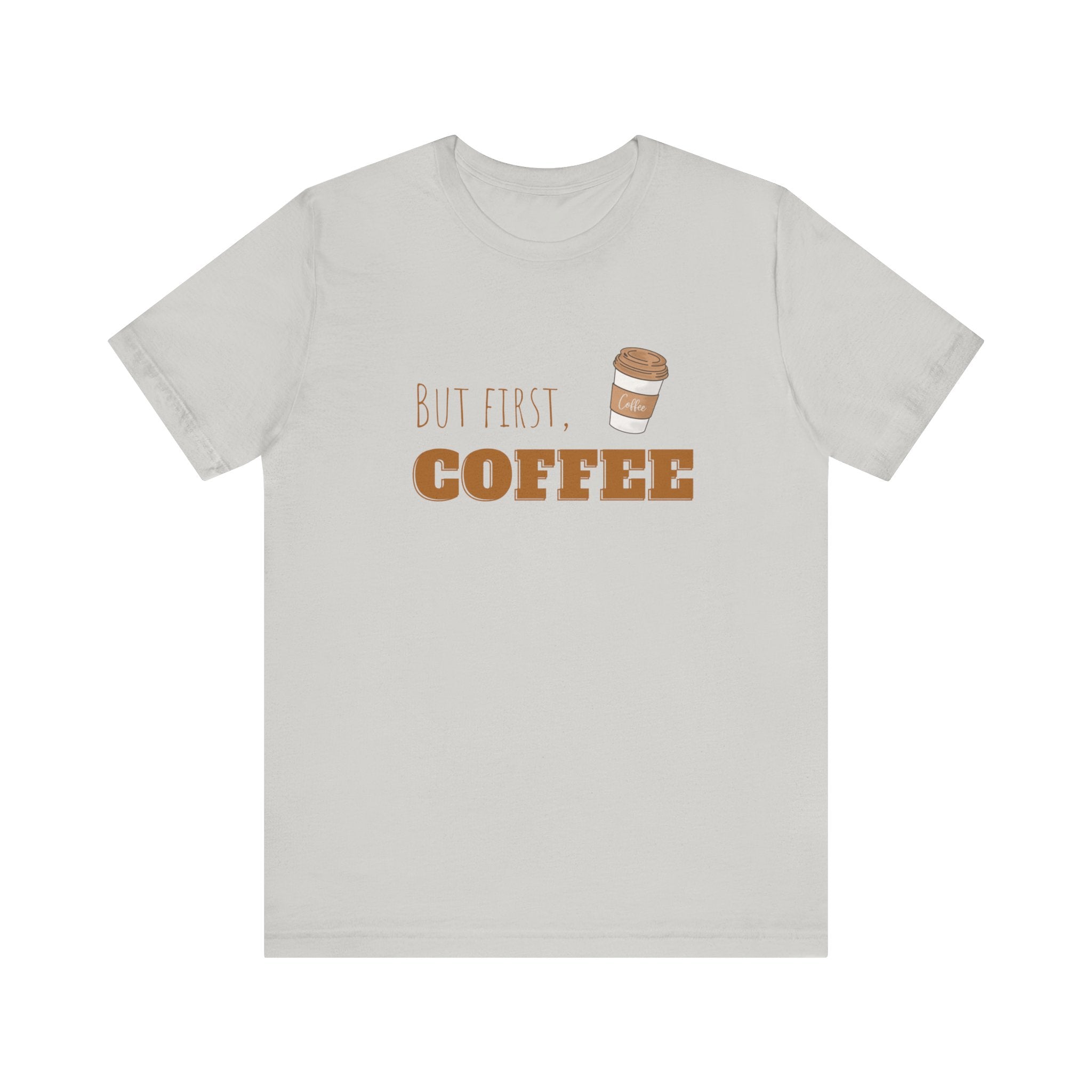 But First Coffee Graphic T - Shirt - BraveBrew Coffee Co.