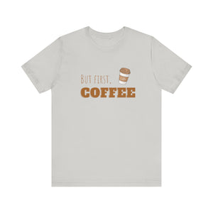 But First Coffee Graphic T - Shirt - BraveBrew Coffee Co.