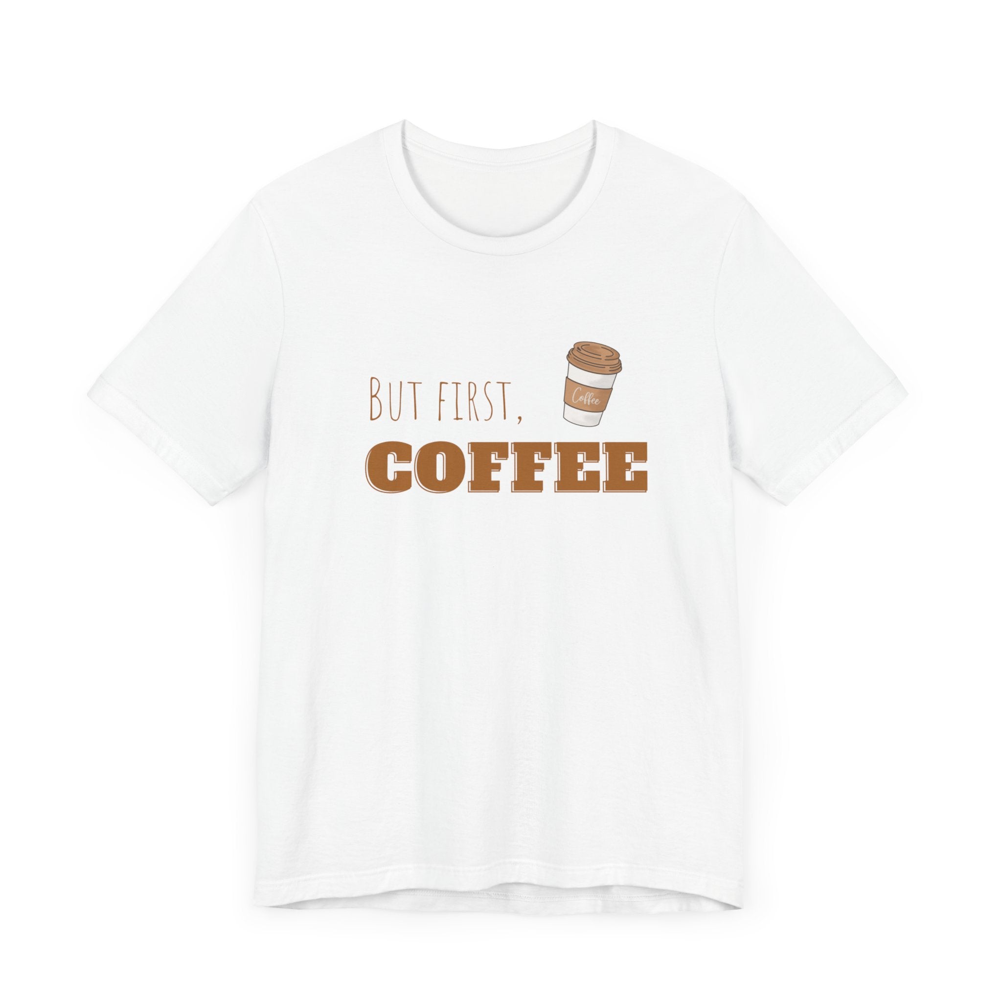 But First Coffee Graphic T - Shirt - BraveBrew Coffee Co.