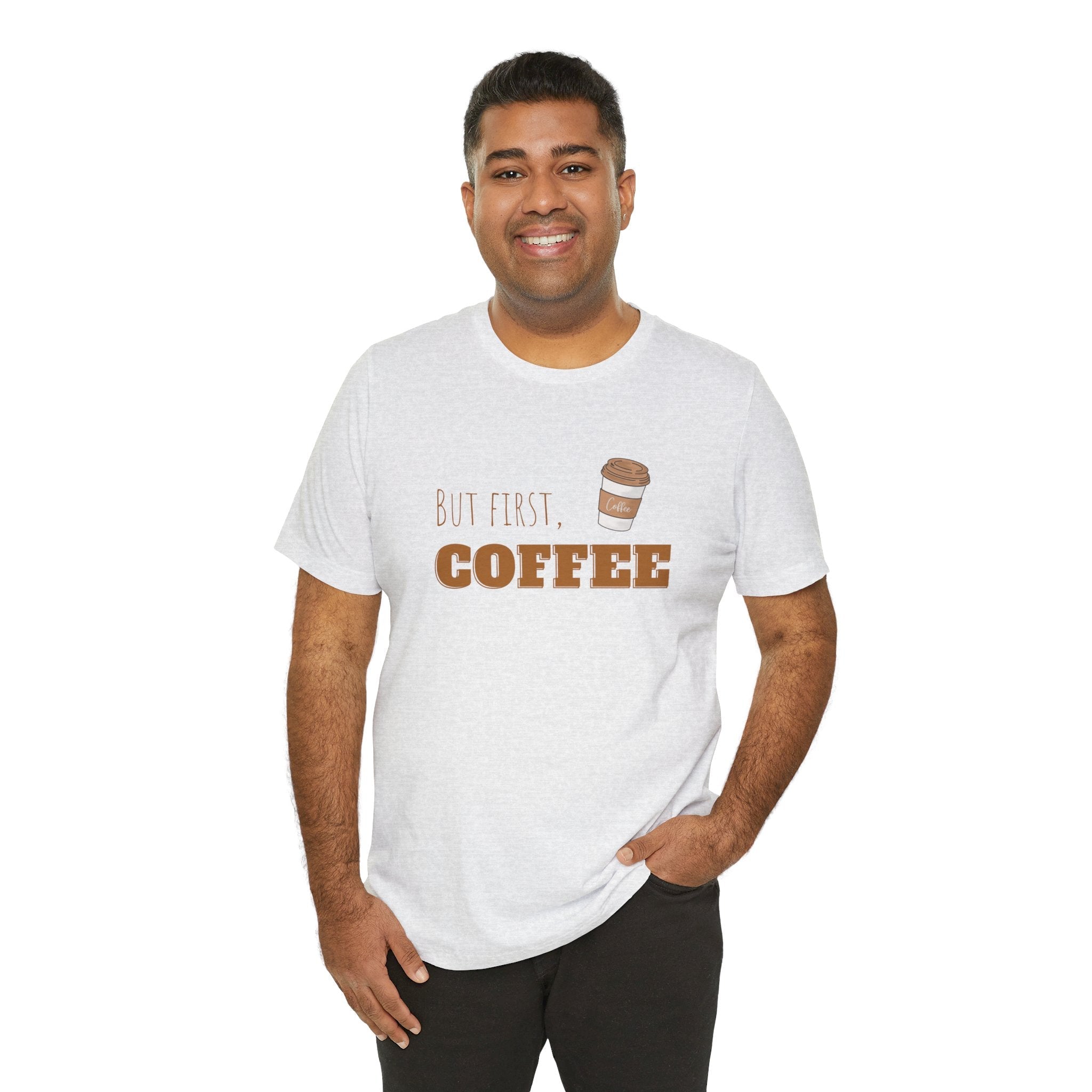 But First Coffee Graphic T - Shirt - BraveBrew Coffee Co.