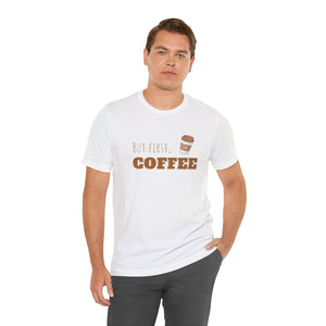 But First Coffee Graphic T - Shirt - BraveBrew Coffee Co.