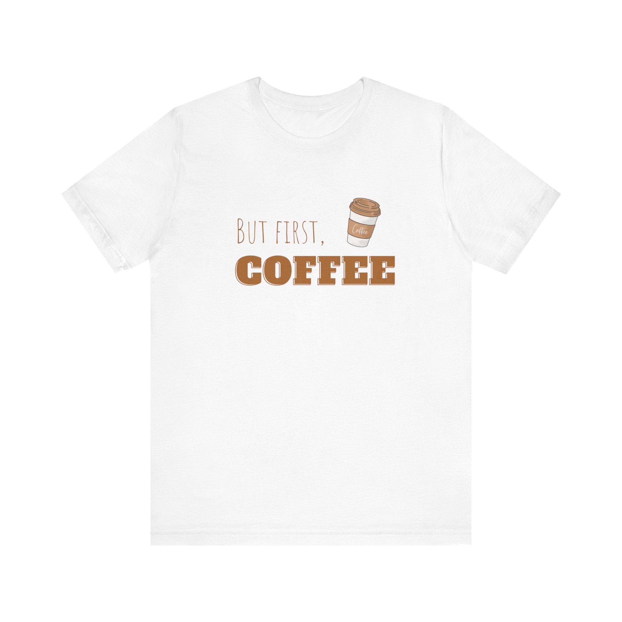 But First Coffee Graphic T - Shirt - BraveBrew Coffee Co.