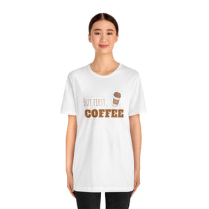 But First Coffee Graphic T - Shirt - BraveBrew Coffee Co.