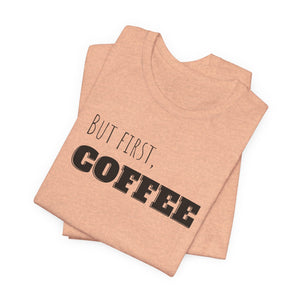 But First Coffee T - Shirt - BraveBrew Coffee Co.