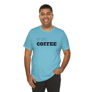 But First Coffee T - Shirt - BraveBrew Coffee Co.