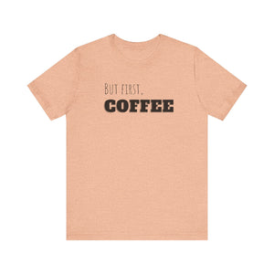 But First Coffee T - Shirt - BraveBrew Coffee Co.
