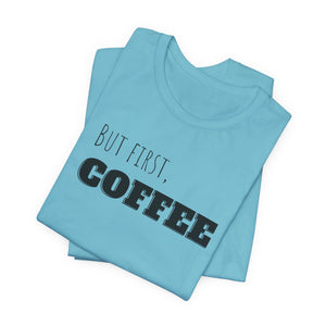 But First Coffee T - Shirt - BraveBrew Coffee Co.