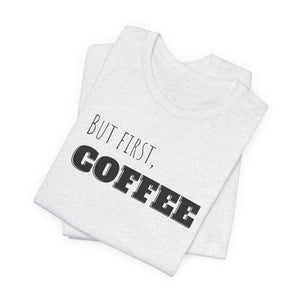 But First Coffee T - Shirt - BraveBrew Coffee Co.