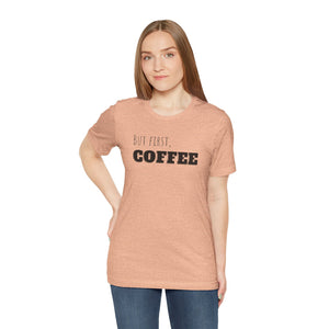 But First Coffee T - Shirt - BraveBrew Coffee Co.