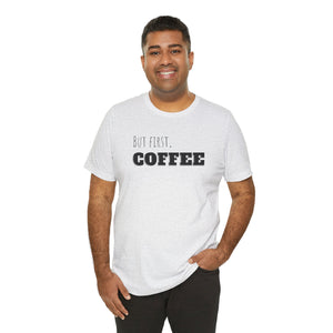 But First Coffee T - Shirt - BraveBrew Coffee Co.