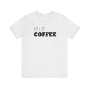 But First Coffee T - Shirt - BraveBrew Coffee Co.