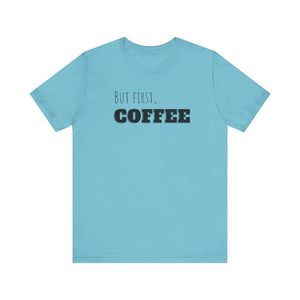 But First Coffee T - Shirt - BraveBrew Coffee Co.