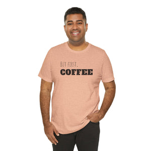 But First Coffee T - Shirt - BraveBrew Coffee Co.