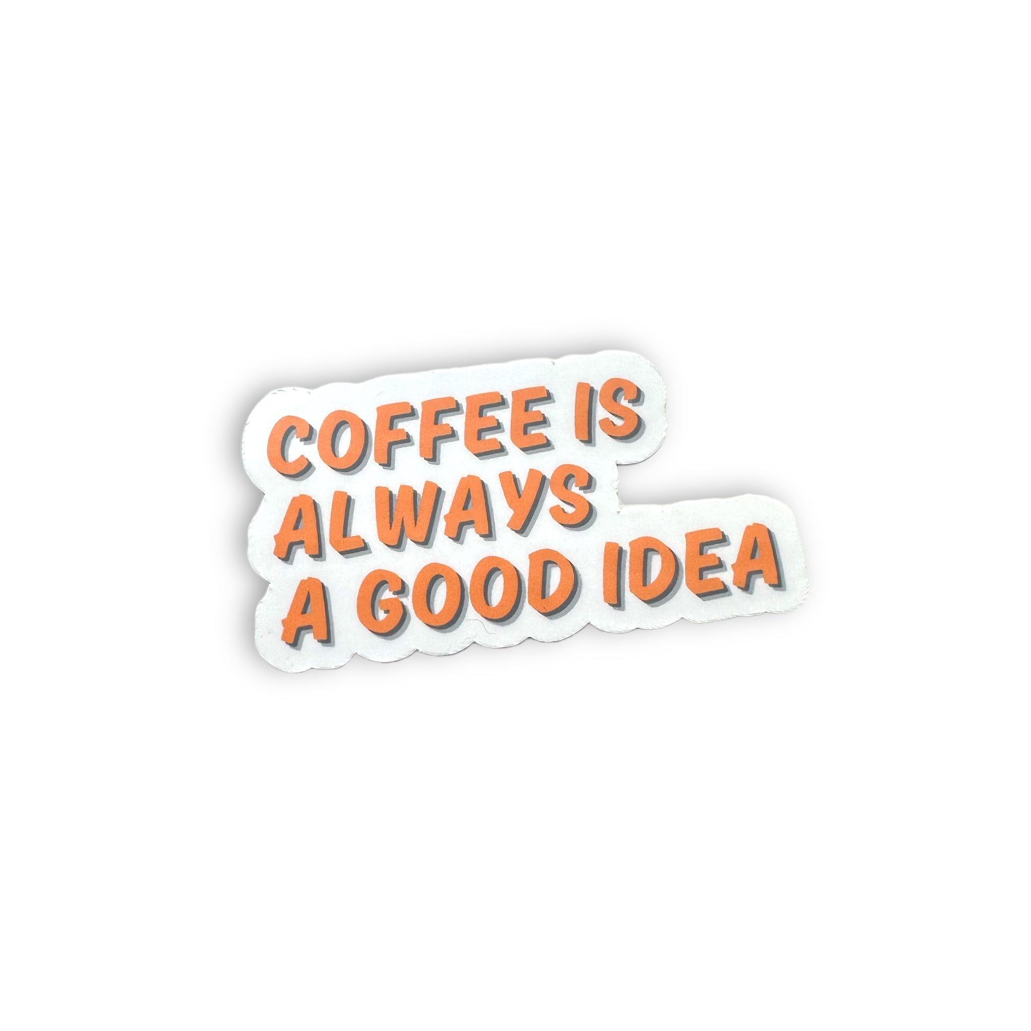 Coffee Is Always A Good Idea Sticker - BraveBrew Coffee Co.